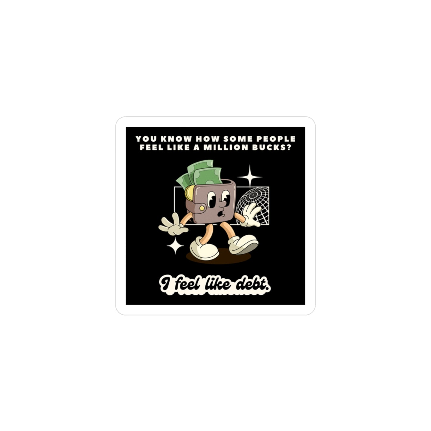 I Feel Like Debt Vinyl Sticker