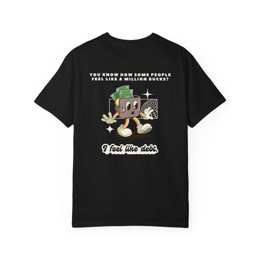 I Feel Like Debt Graphic Tee